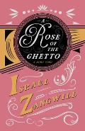 A Rose of the Ghetto - A Short Story: With a Chapter from English Humorists of To-Day by J. A. Hammerton