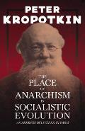 The Place of Anarchism in Socialistic Evolution - An Address Delivered in Paris: With an Excerpt from Comrade Kropotkin by Victor Robinson