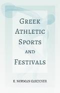 Greek Athletic Sports and Festivals: With the Extract 'Classical Games' by Francis Storr