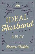 An Ideal Husband: A Play