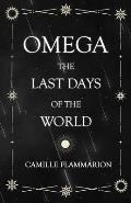Omega - The Last Days of the World: With the Introductory Essay 'Distances of the Stars'