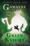 Gawayne and the Green Knight - A Fairy Tale;With an Introduction by K. G. T. Webster