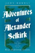 Adventures of Alexander Selkirk - The True Story of the Survival of the Real Robinson Crusoe