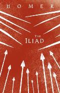 The Iliad: Homer's Greek Epic with Selected Writings