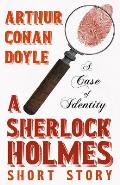 A Case of Identity - A Sherlock Holmes Short Story;With Original Illustrations by Sidney Paget