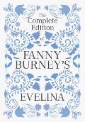 The Complete Edition of Fanny Burney's Evelina: Or, the History of a Young Lady's Entrance Into the World