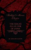 Edgar Allan Poe of Japan - Some Tales by Edogawa Rampo - With Some Stories Inspired by His Writings (Fantasy and Horror Classics)