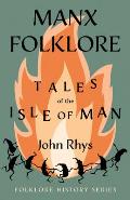 Manx Folklore - Tales of the Isle of Man (Folklore History Series)
