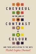 Chevreul on the Laws of Contrast of Colour: And Their Application to the Arts