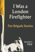 I was a London Firefighter