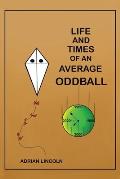 Life and Times of an Average Oddball