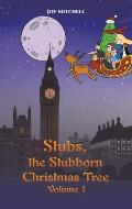 Stubs, the Stubborn Christmas Tree - Volume 1