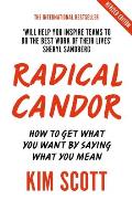 Radical Candor How to Get What You Want by Saying What You Mean Fully Revised & Updated Edition