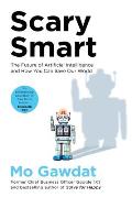 Scary Smart: The Future of Artificial Intelligence and How You Can Save Our World