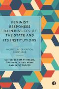 Feminist Responses to Injustices of the State and Its Institutions: Politics, Intervention, Resistance