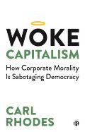 Woke Capitalism: How Corporate Morality Is Sabotaging Democracy