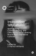 Interpreting Subcultures: Approaching, Contextualizing, and Embodying Sense-Making Practices in Alternative Cultures