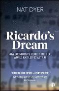 Ricardo's Dream: How Economists Forgot the Real World and Led Us Astray