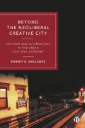 Beyond the Neoliberal Creative City: Critique and Alternatives in the Urban Cultural Economy