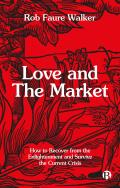 Love and the Market: How to Recover from the Enlightenment and Survive the Current Crisis