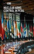 Nuclear Arms Control in Peril: Why the Nuclear Non-Proliferation Treaty Matters and How to Save It