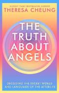 Truth about Angels Decoding the Secret World & Language of the Afterlife