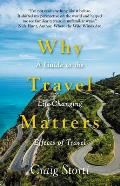 Why Travel Matters A Guide to the Life Changing Effects of Travel
