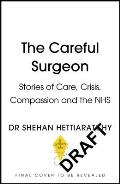The Careful Surgeon: Stories of Care, Crisis, Compassion and the Nhs