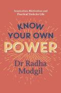 Know Your Own Power: Inspiration, Motivation and Practical Tools for Life