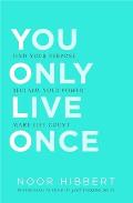 You Only Live Once: Find Your Purpose. Make Life Count