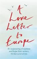 A Love Letter to Europe: An Outpouring of Sadness and Hope - Mary Beard, Shami Chakrabati, William Dalrymple, Sebastian Faulks, Neil Gaiman, Ru