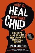 How to Heal Your Inner Child Overcome Past Trauma & Childhood Emotional Neglect