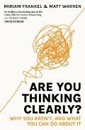 Are You Thinking Clearly?: 29 Reasons You Aren't, and What to Do about It