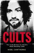 Cults The Truth Behind the Worlds Most Shocking Cults