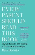 Every Parent Should Read This Book Eleven lessons for raising a 21st century teenager