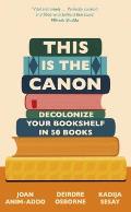 This Is the Canon Decolonize Your Bookshelves in 50 Books