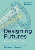 Designing Futures: Speculation, Critique, Innovation