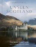 Unseen Scotland: The Hidden Places, History and Folklore of the Wild Isle