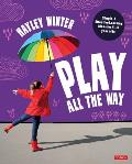 Play All the Way: Simple and Effective Learning Ideas for 4 - 5 Year Olds