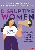 Disruptive Women: A Womened Guide to Equitable Action in Education