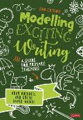 Modelling Exciting Writing: A Guide for Primary Teaching