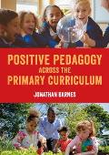 Positive Pedagogy Across the Primary Curriculum