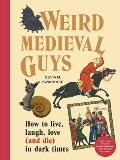 Weird Medieval Guys How to Live Laugh Love & Die in Dark Times