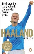 Haaland: The Incredible Story Behind the World's Greatest Striker