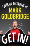 Get In!: Football According to Mark Goldbridge