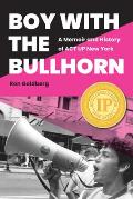 Boy with the Bullhorn A Memoir & History of ACT UP New York