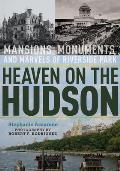 Heaven on the Hudson: Mansions, Monuments, and Marvels of Riverside Park