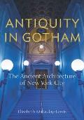 Antiquity in Gotham: The Ancient Architecture of New York City