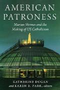 American Patroness: Marian Shrines and the Making of Us Catholicism