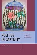 Politics in Captivity: Plantations, Prisons, and World-Building